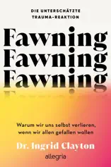 Fawning – die unterschätzte Trauma-Reaktion