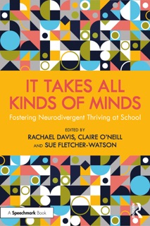 It Takes All Kinds of Minds: Fostering Neurodivergent Thriving at School by Rachael Davis, Claire O'Neill & Sue Fletcher-Watson
