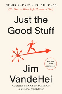 Just the Good Stuff by Jim VandeHei