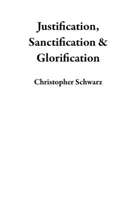 Justification, Sanctification & Glorification
