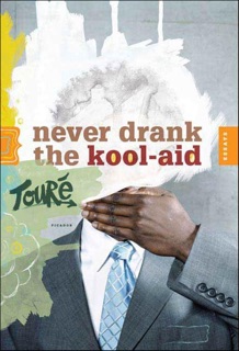 Never Drank the Kool-Aid by Touré