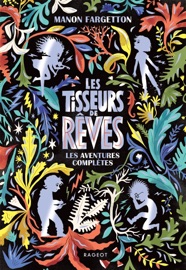 Les Tisseurs de rêves - Les aventures complètes - Manon Fargetton & Antonin Faure