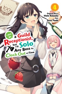 I May Be a Guild Receptionist, but I’ll Solo Any Boss to Clock Out on Time, Vol. 4 (manga) by Mato Kousaka, Suzu Yuuki, Jennifer Ward & Rachel J. Pierce