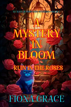 A Mystery in Bloom: Ruin in the Roses (An Alice Bloom Cozy Mystery—Book 2)