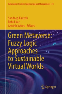 Green Metaverse: Fuzzy Logic Approaches to Sustainable Virtual Worlds by Sandeep Kautish, Rahul Kar & Antonio Abreu