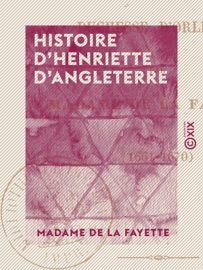 Histoire d'Henriette d'Angleterre - Madame de La Fayette