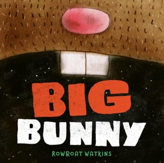Big Bunny by Rowboat Watkins
