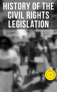 History of the Civil Rights Legislation by U.S. Government, U.S. Supreme Court, U.S. Congress & Musaicum Press