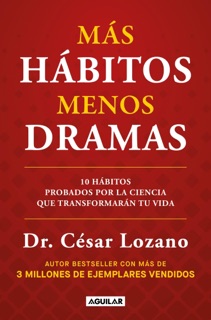 Más hábitos, menos dramas by Dr. Cesar Lozano