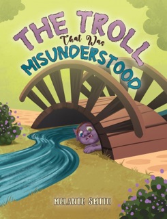 The Troll That Was Misunderstood by Melanie Smith