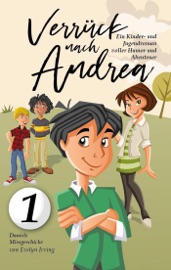 Verrückt Nach Andrea: Ein Kinder- Und Jugendroman Voller Humor Und Abenteuer - Evelyn Irving