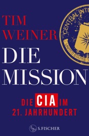 Die Mission – Die CIA im 21. Jahrhundert - Tim Weiner