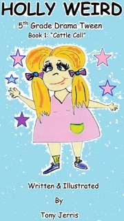 Holly Weird - 5th Grade Drama Tween! by Tony Jerris