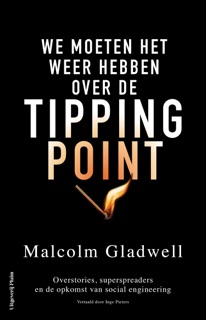 We moeten het weer hebben over de tippingpoint by Malcolm Gladwell
