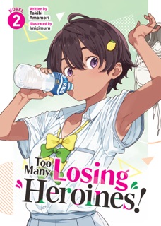 Too Many Losing Heroines! (Light Novel) Vol. 2 by Takibi Amamori & Imigimuru