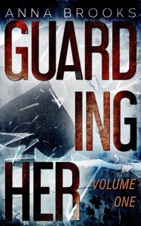 Guarding Her (Volume One) by Anna Brooks