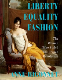 Book Liberty Equality Fashion: The Women Who Styled the French Revolution - Anne Higonnet