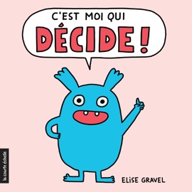 C’est moi qui décide - Elise Gravel