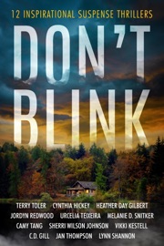 Don't Blink - Terry Toler, Cynthia Hickey, Heather Day Gilbert, Jordyn Redwood, Urcelia Teixeira, Melanie D. Snitker, Camy Tang, Sherri Wilson Johnston, Vikki Kestell, C.D. Gill, Jan Thompson & Lynn Shannon