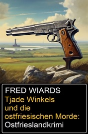 Tjade Winkels und die ostfriesischen Morde: Ostfrieslandkrimi - Fred Wiards