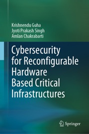 Cybersecurity for Reconfigurable Hardware Based Critical Infrastructures - Krishnendu Guha, Jyoti Prakash Singh & Amlan Chakrabarti