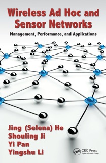 Wireless Ad Hoc and Sensor Networks by Jing (Selina) He, Mr. Shouling Ji, Yingshu Li & Yi Pan