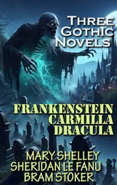 Three Gothic Novels - Mary Shelley, Joseph Sheridan Le Fanu & Bram Stoker