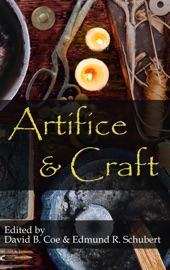 Artifice & Craft - C.E. Murphy, Lyndsay E. Gilbert, Laura E. Price, Adam Stemple, Brian K. Lowe, James R. Tuck, Briana Una McGuckin, Jordan Davidson, James Maxey, Madeline Dau, Joel Armstrong, Mark Painter, Alex Bledsoe, Alethea Kontis, Gerri Leen, Jelena Dunato, David B. Coe & Edmund R. Schubert