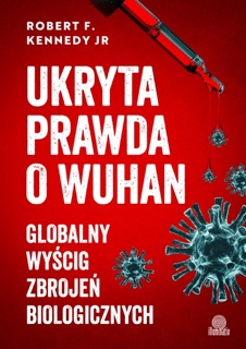 Ukryta prawda o Wuhan. Globalny wyścig zbrojeń biologicznych by Marcin Masłowski & Robert F. Kennedy Jr.