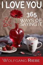 I Love You 365 Ways of Saying It - Wolfgang Riebe
