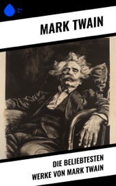 Die beliebtesten Werke von Mark Twain - Mark Twain, H. Hellwag, L. Ottmann, Henny Koch, Margarete Jacobi & Heinrich Conrad