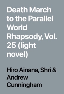 Death March to the Parallel World Rhapsody, Vol. 25 (light novel) by Hiro Ainana, Andrew Cunningham & Shri