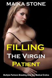 Filling The Virgin Patient (Multiple Partners Breeding Anal Sex Medical Erotica) by Maika Stone