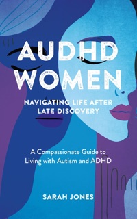 AuDHD Women: Navigating Life After Late Discovery by Sarah Jones