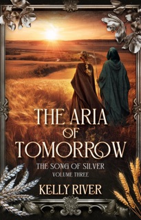 The Aria of Tomorrow by Kelly River