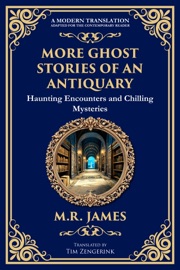 More Ghost Stories of an Antiquary - M.R. James & Tim Zengerink