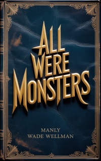 ALL WERE MONSTERS by Manly Wade Wellman