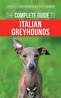The Complete Guide to Italian Greyhounds by Rene Leighty & Candace Darnforth