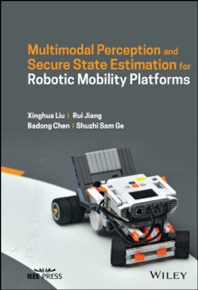 Multimodal Perception and Secure State Estimation for Robotic Mobility Platforms by Xinghua Liu, Rui Jiang, Badong Chen & Shuzhi Sam Ge