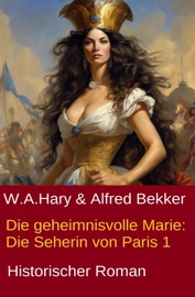 Die geheimnisvolle Marie: Die Seherin von Paris 1 - Alfred Bekker & W. A. Hary