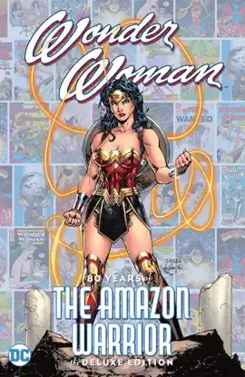 Read: Wonder Woman: 80 Years of the Book Amazon Warrior The Deluxe Edition