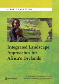 Integrated Landscape Approaches for Africa's Drylands - Erin Gray, Norbert Henninger, Chris Reij, Robert Winterbottom & Paola Agostini