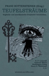 Teufelsträume: Englische und amerikanische Gespenster-Geschichten by H. P. Lovecraft, Washington Irving, E. F. Benson, Amelia B. Edwards, Henry S. Whitehead, Ambrose Bierce, Nathaniel Hawthorne, Fitz-James O'Brien, F. Marion Crawford, Mary E. Wilkins-Freeman, Mrs. J. H. Riddell & Franz Rottensteiner