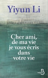 Cher ami, de ma vie je vous écris dans votre vie - Yiyun Li