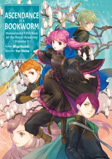 Ascendance of a Bookworm: Hannelore’s Fifth Year at the Royal Academy Volume 2 by Miya Kazuki