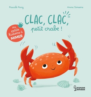 Ma petite histoire à mimer - Clac, clac, petit crabe ! by Pascale Pavy & Anna Simeone