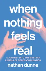When Nothing Feels Real
