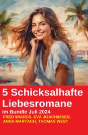 5 Schicksalhafte Liebesromane im Bundle Juli 2024 - Fred Wiards, Eva Joachimsen, Anna Martach & Thomas West