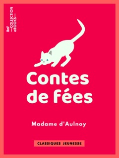 Contes de fées : La Belle aux cheveux d'or, L'Oiseau bleu, La Chatte blanche, La Biche au bois by Madame d'Aulnoy, Charles Constant Albert Nicolas d'Arnoux & Bertall