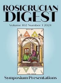 Rosicrucian Digest Volume 102 Number 1 2024 - Rosicrucian Order, AMORC